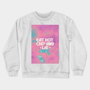 Eat hot chip and lie Crewneck Sweatshirt